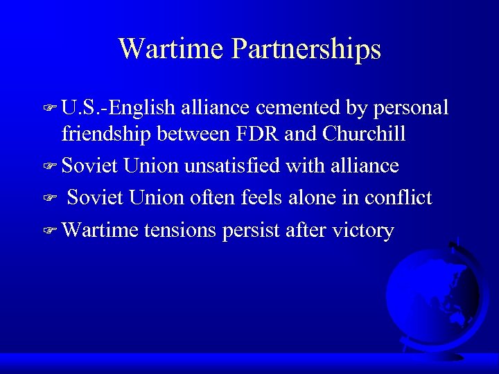 Wartime Partnerships F U. S. -English alliance cemented by personal friendship between FDR and