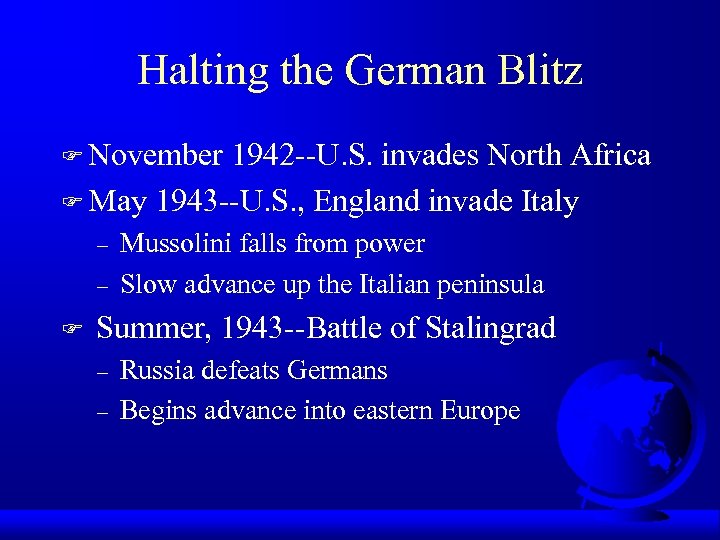 Halting the German Blitz F November 1942 --U. S. invades North Africa F May