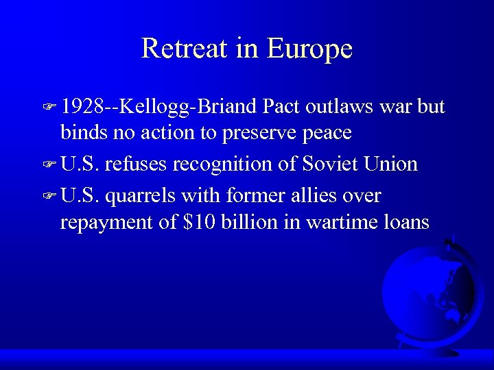 Retreat in Europe F 1928 --Kellogg-Briand Pact outlaws war but binds no action to