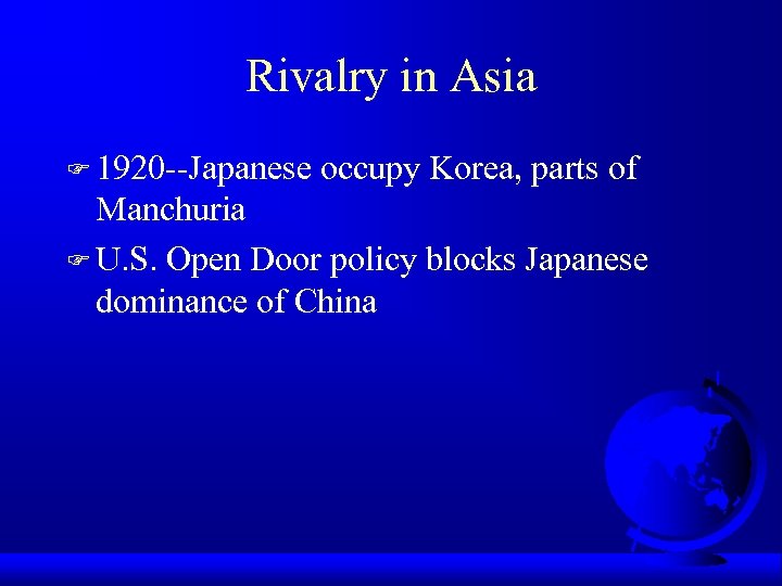 Rivalry in Asia F 1920 --Japanese occupy Korea, parts of Manchuria F U. S.