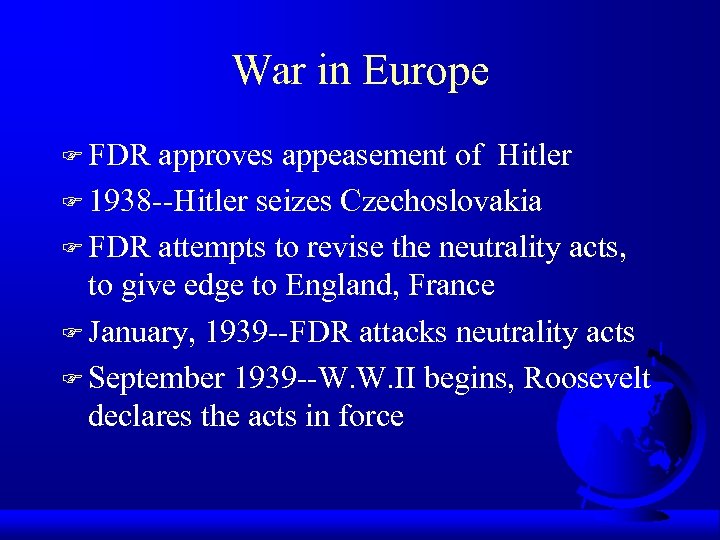 War in Europe F FDR approves appeasement of Hitler F 1938 --Hitler seizes Czechoslovakia