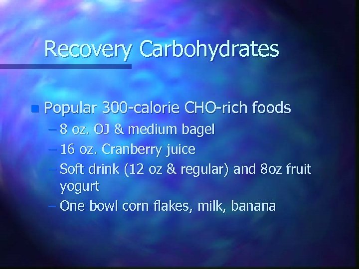 Recovery Carbohydrates n Popular 300 -calorie CHO-rich foods – 8 oz. OJ & medium