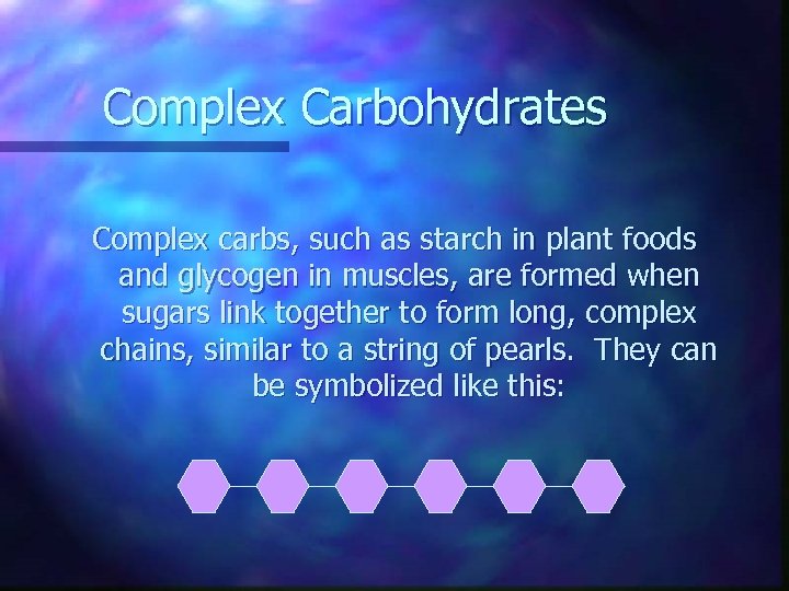 Complex Carbohydrates Complex carbs, such as starch in plant foods and glycogen in muscles,