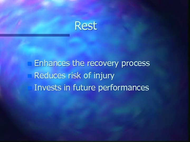 Rest Enhances the recovery process n Reduces risk of injury n Invests in future