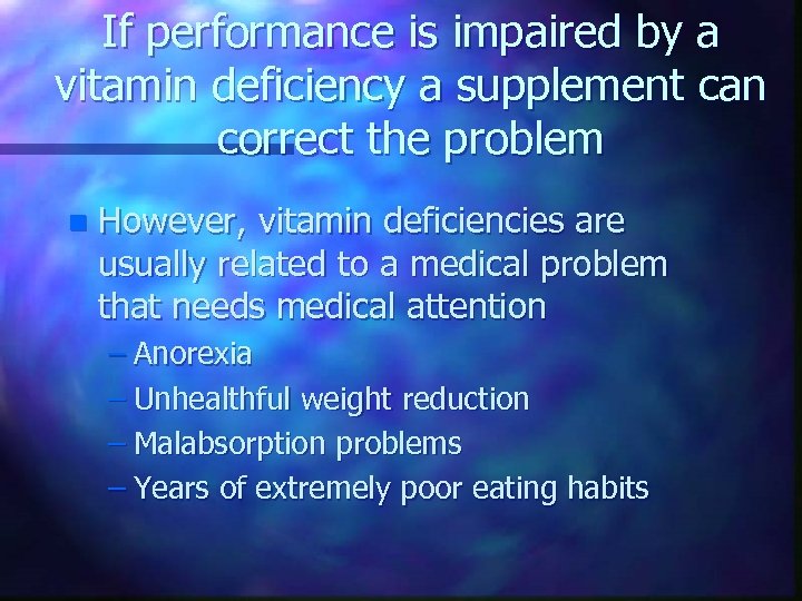 If performance is impaired by a vitamin deficiency a supplement can correct the problem