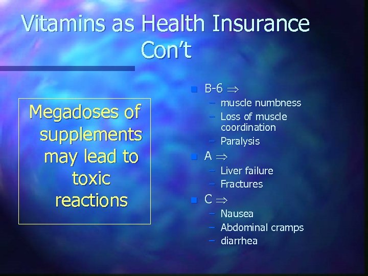 Vitamins as Health Insurance Con’t n Megadoses of supplements may lead to toxic reactions