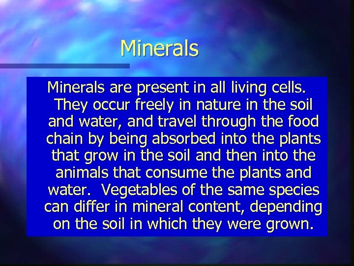 Minerals are present in all living cells. They occur freely in nature in the