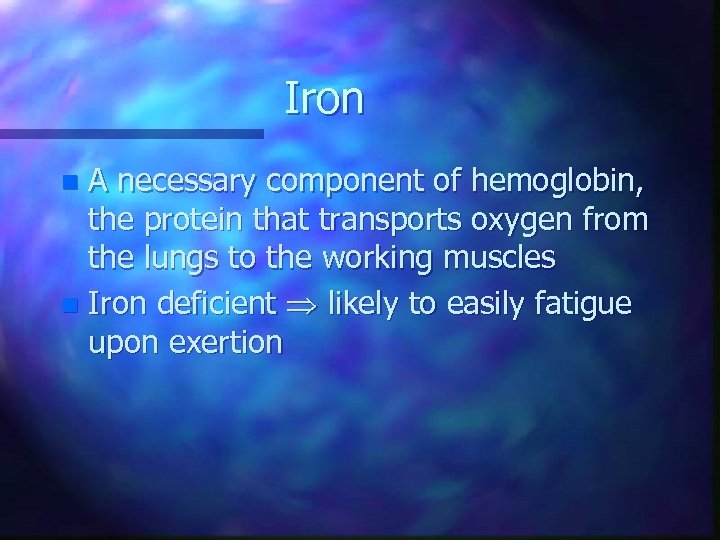 Iron A necessary component of hemoglobin, the protein that transports oxygen from the lungs