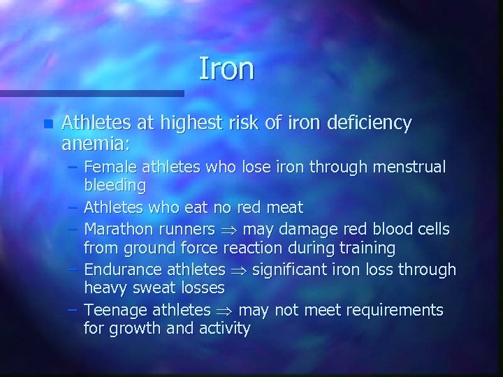 Iron n Athletes at highest risk of iron deficiency anemia: – Female athletes who