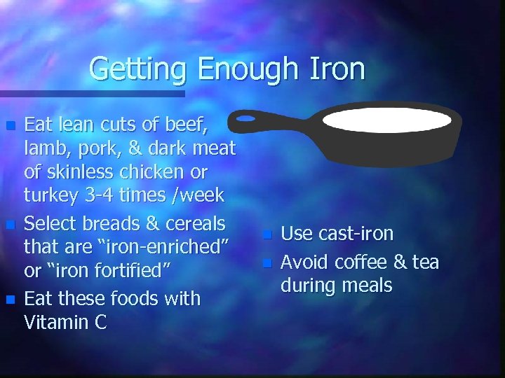 Getting Enough Iron n Eat lean cuts of beef, lamb, pork, & dark meat