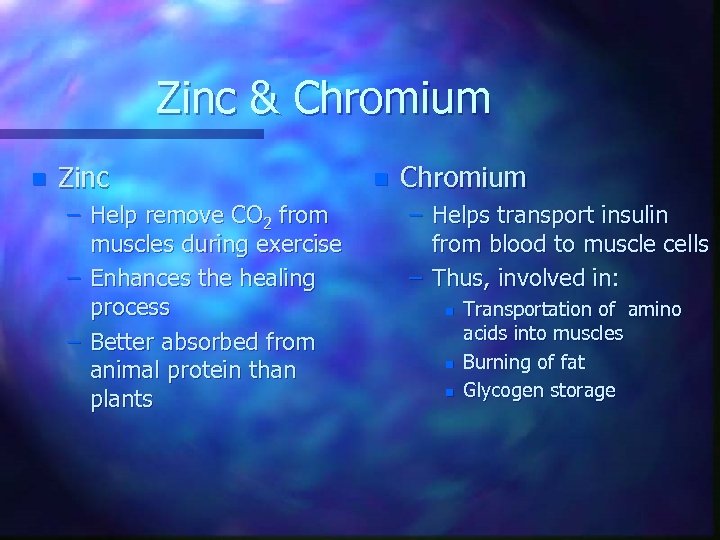 Zinc & Chromium n Zinc – Help remove CO 2 from muscles during exercise