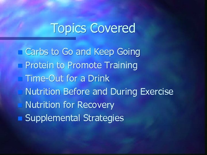 Topics Covered Carbs to Go and Keep Going n Protein to Promote Training n