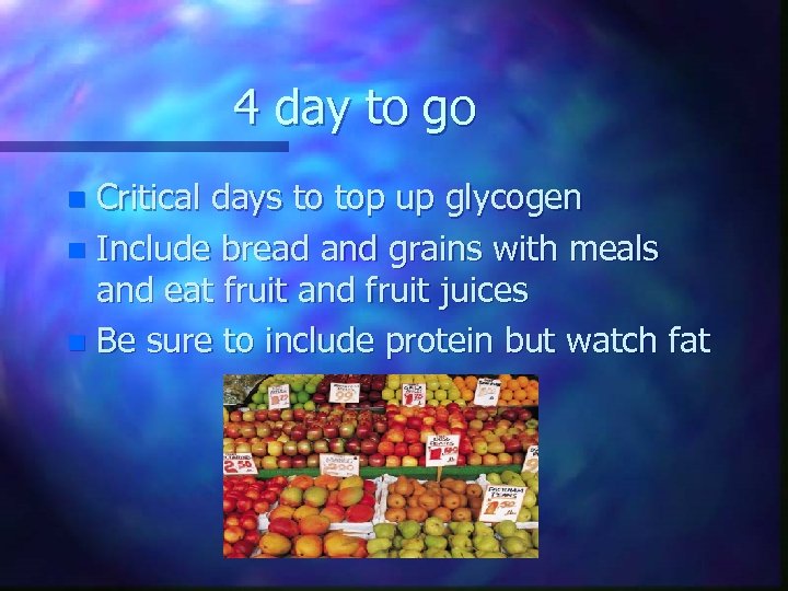 4 day to go Critical days to top up glycogen n Include bread and