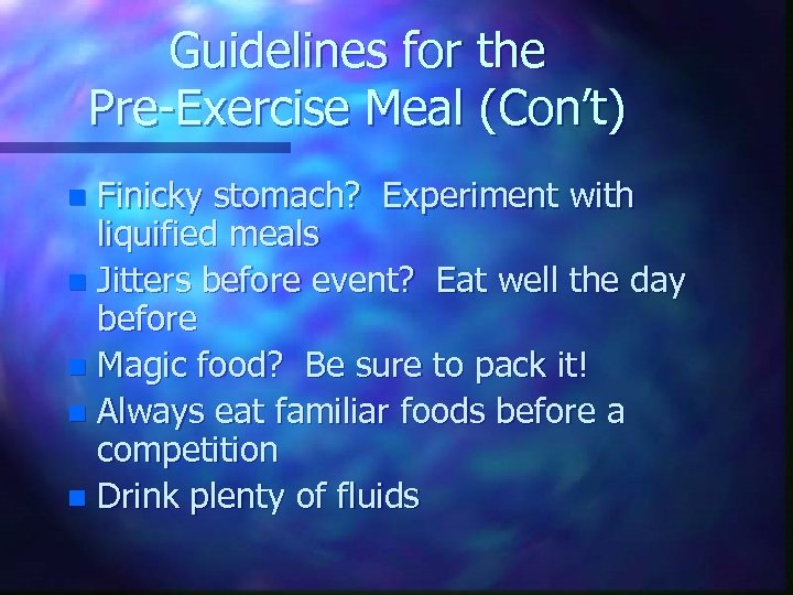 Guidelines for the Pre-Exercise Meal (Con’t) Finicky stomach? Experiment with liquified meals n Jitters