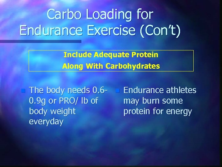 Carbo Loading for Endurance Exercise (Con’t) Include Adequate Protein Along With Carbohydrates n The