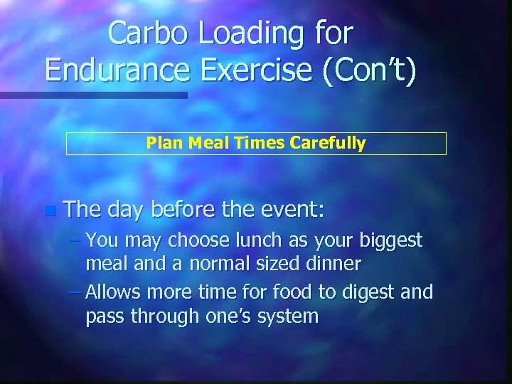 Carbo Loading for Endurance Exercise (Con’t) Plan Meal Times Carefully n The day before