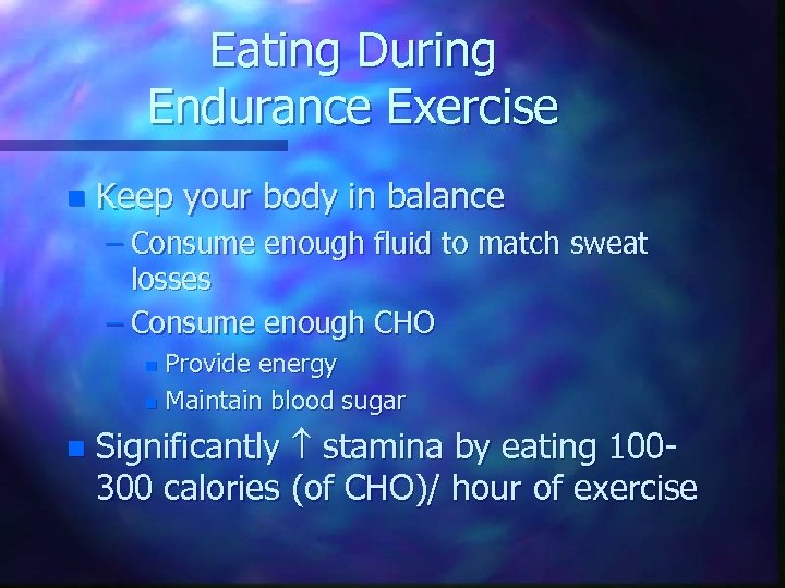 Eating During Endurance Exercise n Keep your body in balance – Consume enough fluid