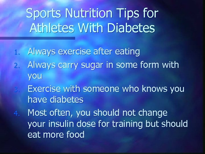 Sports Nutrition Tips for Athletes With Diabetes 1. 2. 3. 4. Always exercise after