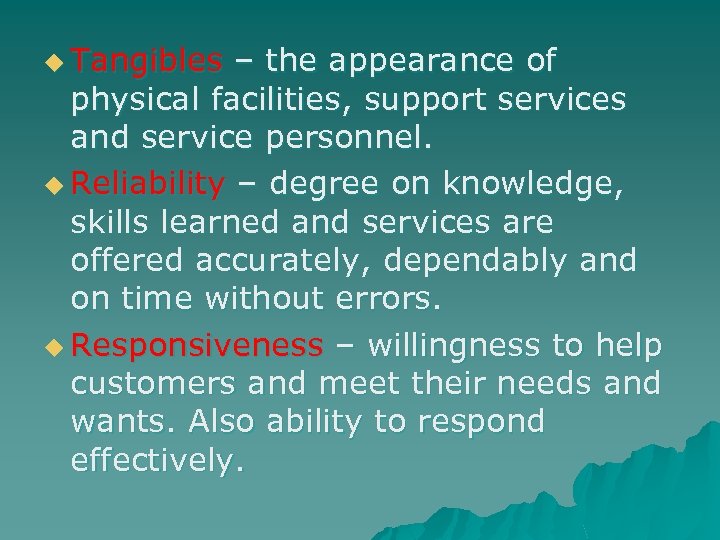 u Tangibles – the appearance of physical facilities, support services and service personnel. u