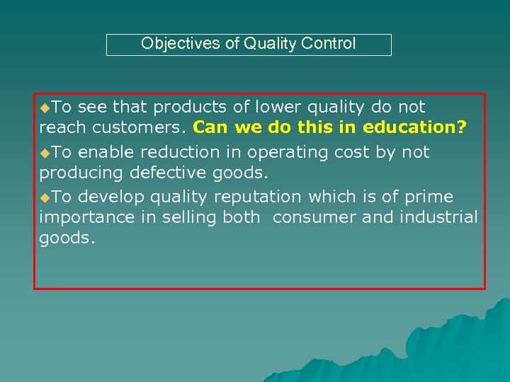 Objectives of Quality Control u. To see that products of lower quality do not