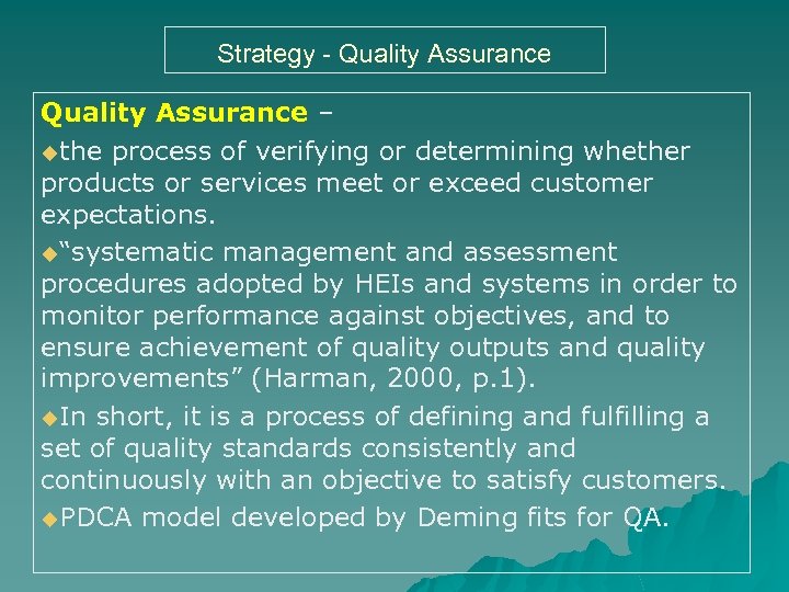 Strategy - Quality Assurance – uthe process of verifying or determining whether products or