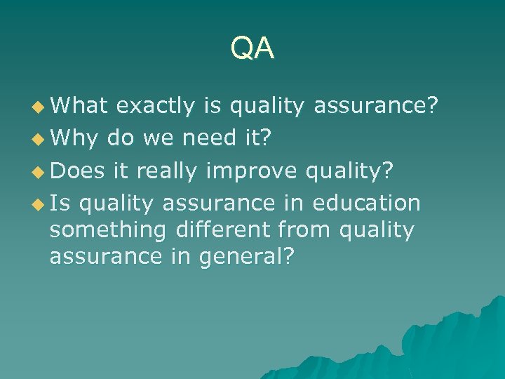 QA u What exactly is quality assurance? u Why do we need it? u