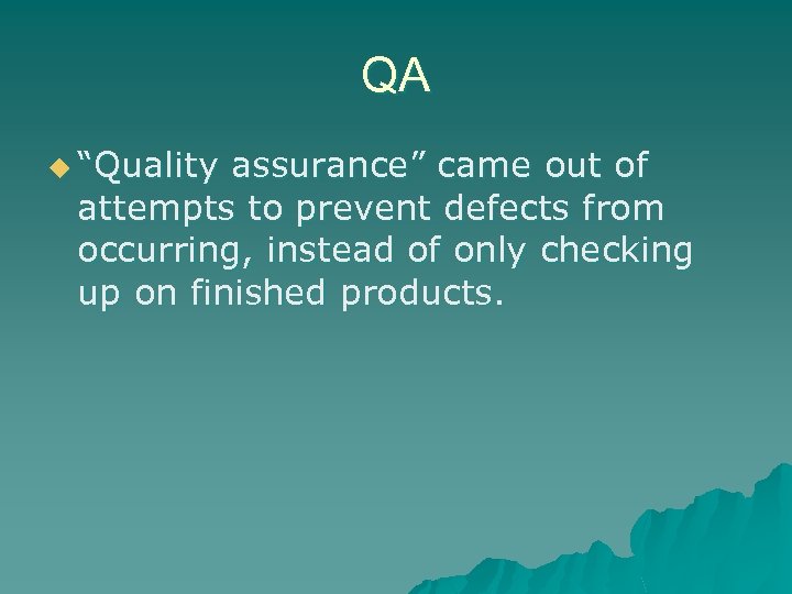 QA u “Quality assurance” came out of attempts to prevent defects from occurring, instead