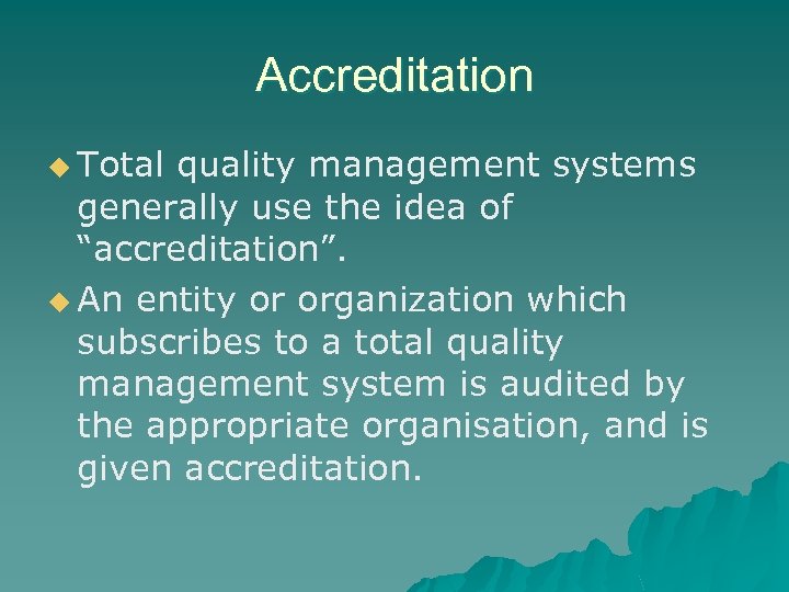 Accreditation u Total quality management systems generally use the idea of “accreditation”. u An