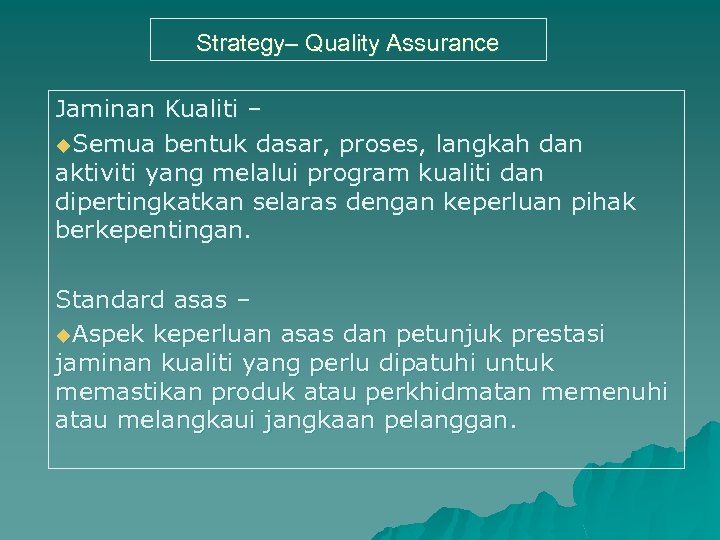 Strategy– Quality Assurance Jaminan Kualiti – u. Semua bentuk dasar, proses, langkah dan aktiviti