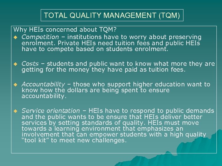 TOTAL QUALITY MANAGEMENT (TQM) Why HEIs concerned about TQM? u Competition – institutions have