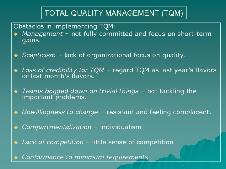 TOTAL QUALITY MANAGEMENT (TQM) Obstacles in implementing TQM: u Management – not fully committed
