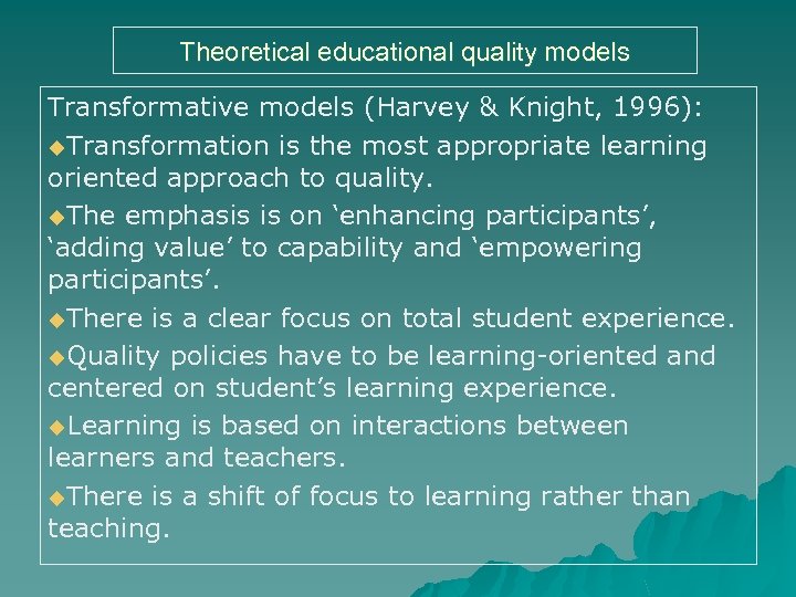 Theoretical educational quality models Transformative models (Harvey & Knight, 1996): u. Transformation is the