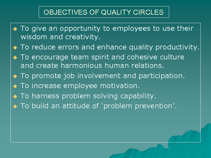 OBJECTIVES OF QUALITY CIRCLES u u u u To give an opportunity to employees