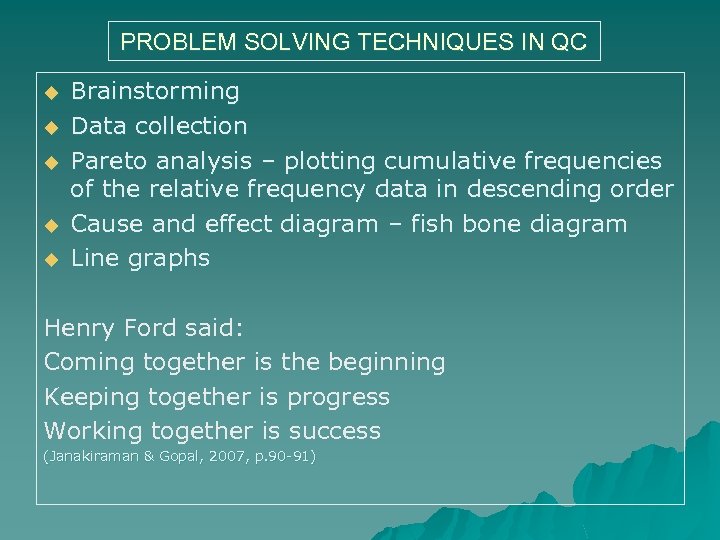 PROBLEM SOLVING TECHNIQUES IN QC u u u Brainstorming Data collection Pareto analysis –
