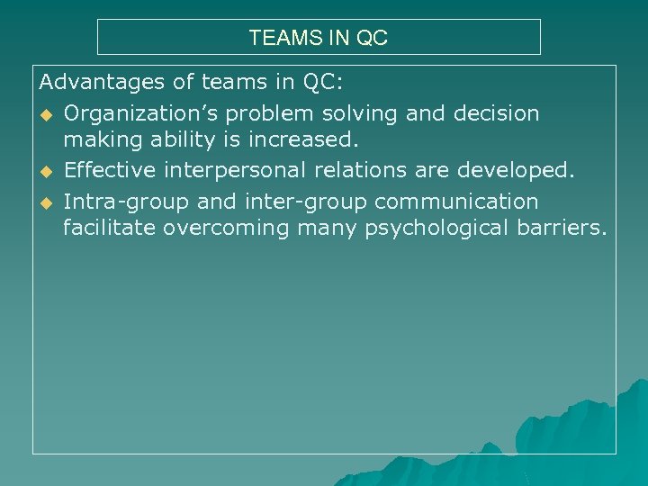 TEAMS IN QC Advantages of teams in QC: u Organization’s problem solving and decision