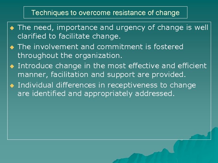 Techniques to overcome resistance of change u u The need, importance and urgency of