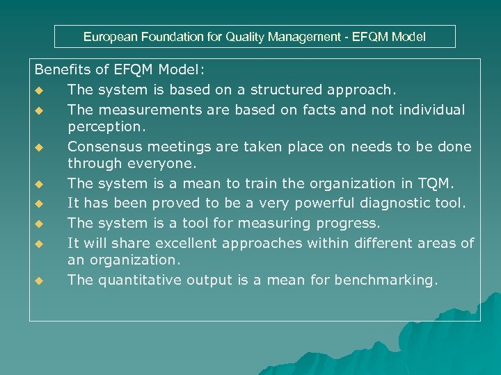 European Foundation for Quality Management - EFQM Model Benefits of EFQM Model: u The