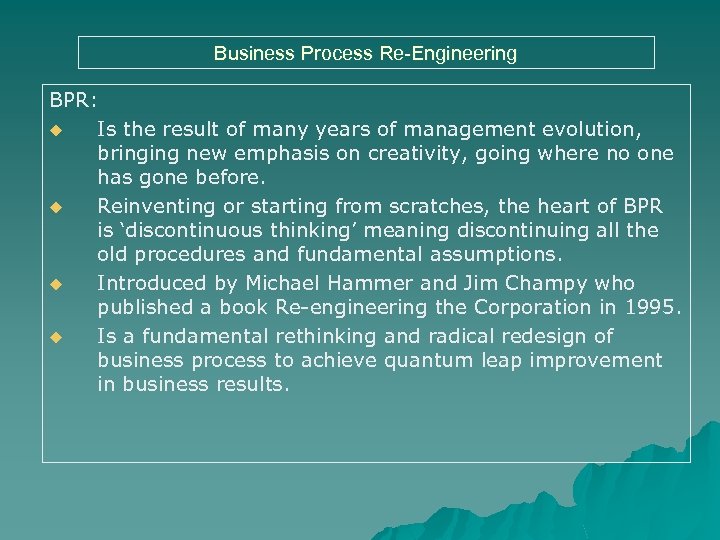 Business Process Re-Engineering BPR: u Is the result of many years of management evolution,