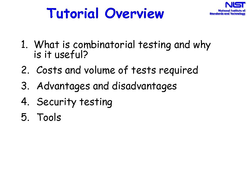 Tutorial Overview 1. What is combinatorial testing and why is it useful? 2. Costs