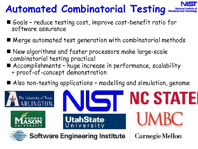 Automated Combinatorial Testing Goals – reduce testing cost, improve cost-benefit ratio for software assurance