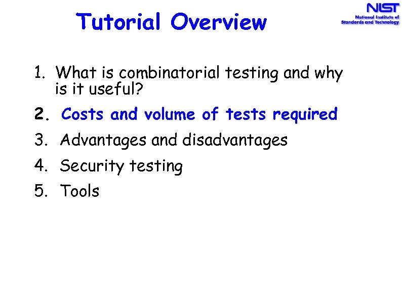 Tutorial Overview 1. What is combinatorial testing and why is it useful? 2. Costs
