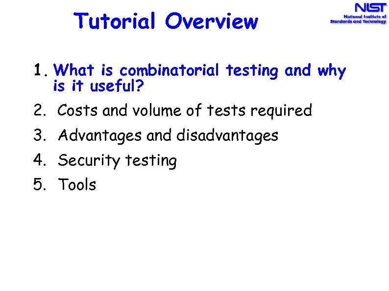 Tutorial Overview 1. What is combinatorial testing and why is it useful? 2. Costs