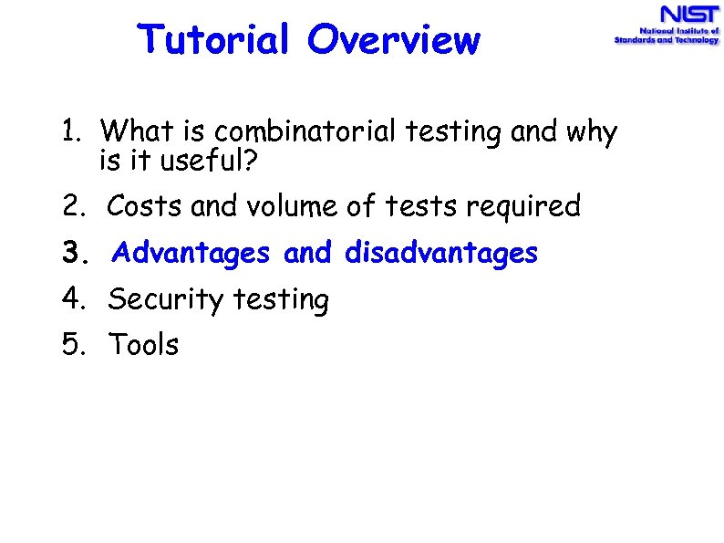 Tutorial Overview 1. What is combinatorial testing and why is it useful? 2. Costs
