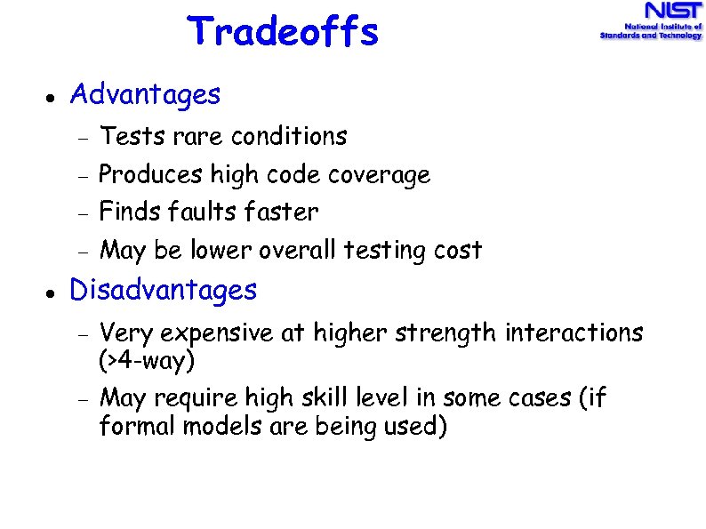 Tradeoffs Advantages Produces high code coverage Finds faults faster Tests rare conditions May be
