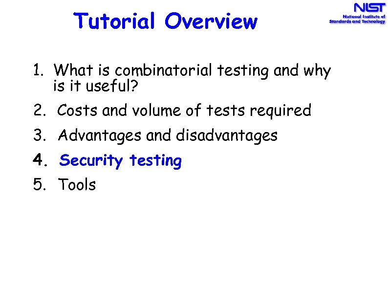 Tutorial Overview 1. What is combinatorial testing and why is it useful? 2. Costs