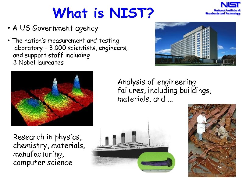 What is NIST? • A US Government agency • The nation’s measurement and testing