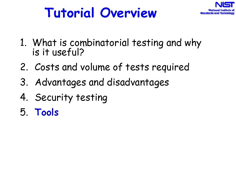 Tutorial Overview 1. What is combinatorial testing and why is it useful? 2. Costs