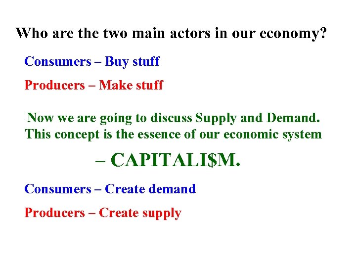 Who are the two main actors in our economy? Consumers – Buy stuff Producers