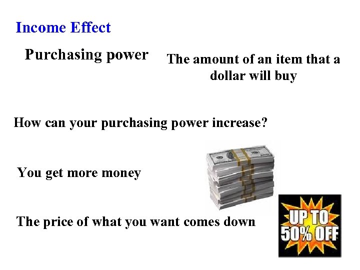 Income Effect Purchasing power The amount of an item that a dollar will buy