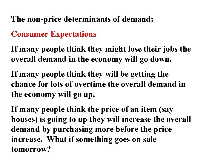 The non-price determinants of demand: Consumer Expectations If many people think they might lose